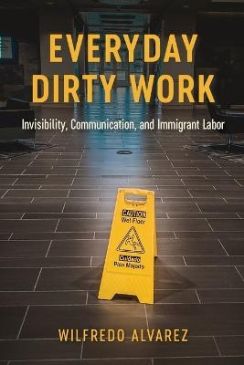 Everyday Dirty Work - Wilfredo Alvarez