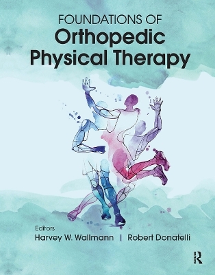 Foundations of Orthopedic Physical Therapy - Harvey Wallmann, Robert Donatelli