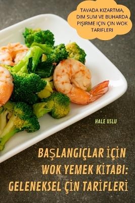 BaŞlangiçlar İçİn Wok Yemek Kİtabi -  Hale Uslu