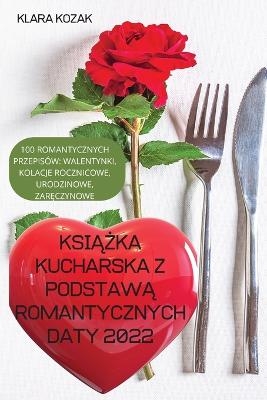 KsiĄŻka Kucharska Z PodstawĄ Romantycznych Daty 2022 -  Klara Kozak