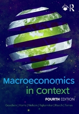 Macroeconomics in Context - Goodwin, Neva; Harris, Jonathan M.; Nelson, Julie A.; Rajkarnikar, Pratistha Joshi; Roach, Brian