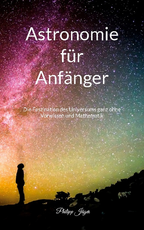 Astronomie für Anfänger (Farbversion) - Philipp Jäger