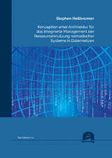 Konzeption einer Architektur für das integrierte Management der Ressourcennutzung nomadischer Systeme in Datennetzen - Heilbronner, Stephen