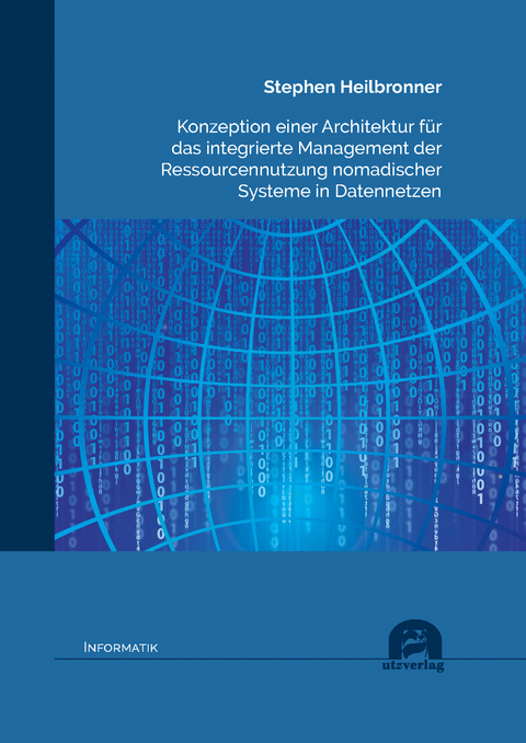 Konzeption einer Architektur für das integrierte Management der Ressourcennutzung nomadischer Systeme in Datennetzen - Stephen Heilbronner