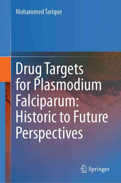 Drug Targets for Plasmodium Falciparum: Historic to Future Perspectives - Mohammed Tarique