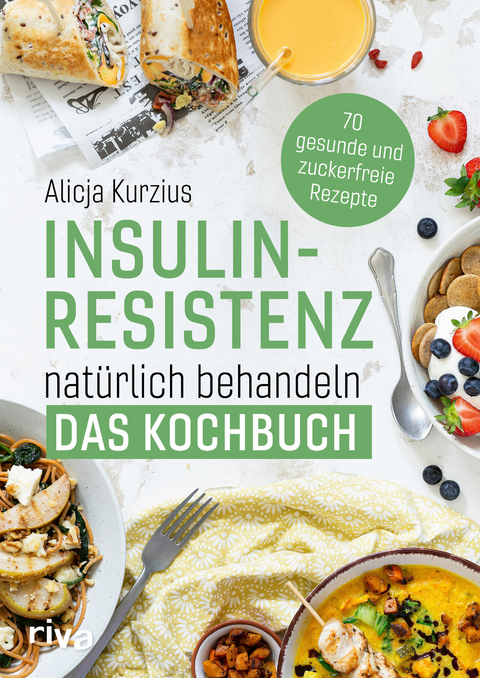 Insulinresistenz natürlich behandeln – Das Kochbuch - Alicja Kurzius