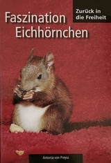 Faszination Eichhörnchen - Antonia von Preyss