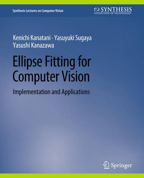 Ellipse Fitting for Computer Vision - Kenichi Kanatani, Yasuyuki Sugaya, Yasushi Kanazawa