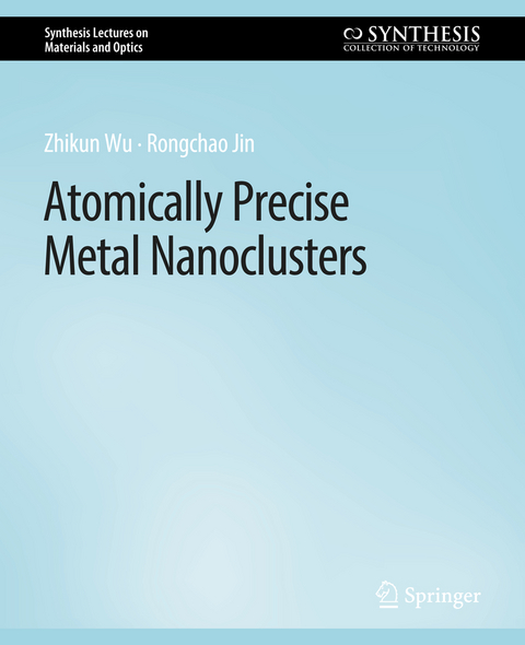 Atomically Precise Metal Nanoclusters - Zhikun Wu, Rongchao Jin