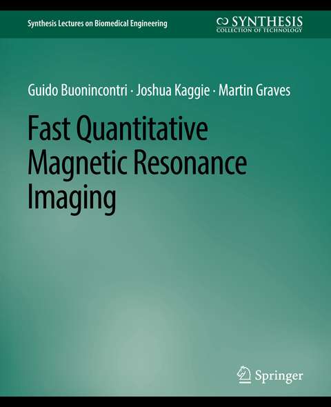 Fast Quantitative Magnetic Resonance Imaging - Guido Buonincontri, Joshua Kaggie, Martin Graves