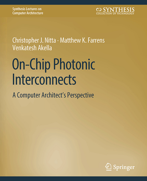 On-Chip Photonic Interconnects - Christopher J. Nitta, Matthew Farrens, Venkatesh Akella