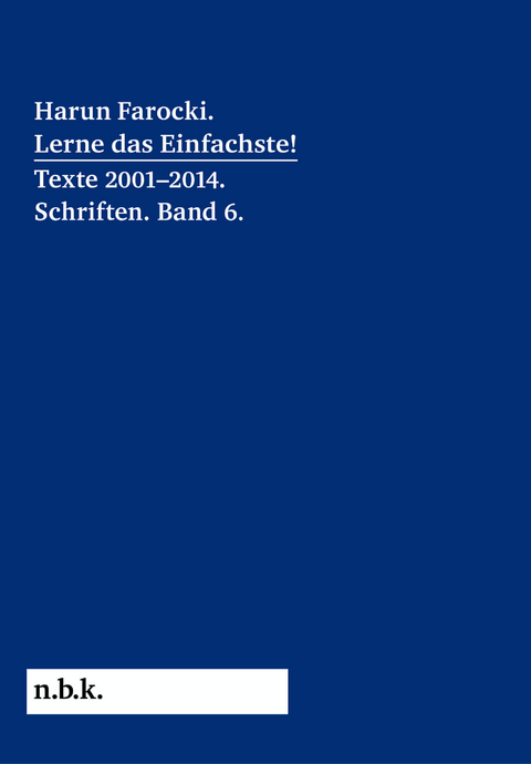 Harun Farocki. Lerne das Einfachste! Texte 2001–2014. Schriften. Band 6. - Harun Farocki