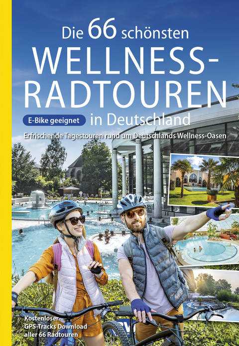 Die 66 schönsten Wellness-Radtouren in Deutschland. Erfrischende Tagestouren rund um Deutschlands Wellness-Oasen - Oliver Kockskämper