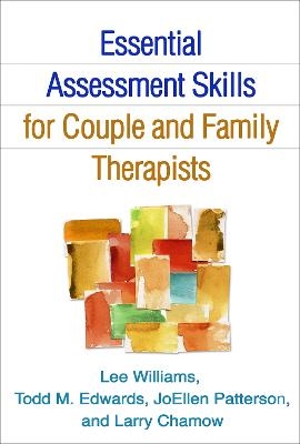 Essential Assessment Skills for Couple and Family Therapists - Lee Williams, Todd M. Edwards, JoEllen Patterson, Larry Chamow