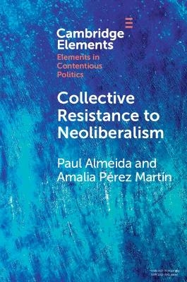 Collective Resistance to Neoliberalism - Paul Almeida, Amalia Pérez Martín