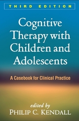 Cognitive Therapy with Children and Adolescents, Third Edition - Kendall, Philip C.