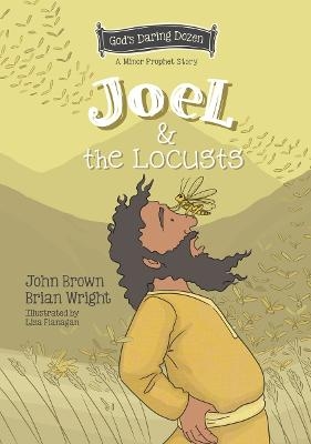 Joel and the Locusts - Brian J. Wright, John Robert Brown