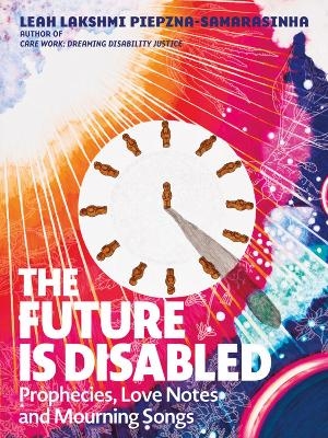 The Future is Disabled - Leah Lakshmi Piepzna-Samarasinha