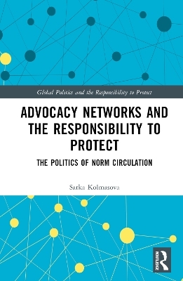 Advocacy Networks and the Responsibility to Protect - Sarka Kolmasova