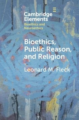 Bioethics, Public Reason, and Religion - Leonard M. Fleck