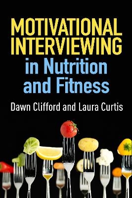 Motivational Interviewing in Nutrition and Fitness - Dawn Clifford, Laura Curtis