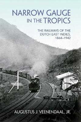 Narrow Gauge in the Tropics - Augustus J. Veenendaal