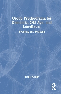 Group Psychodrama for Dementia, Old Age, and Loneliness - Tzippi Cedar