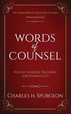 Words of Counsel: For All Leaders, Teachers, and Evangelists - Charles H Spurgeon