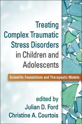 Treating Complex Traumatic Stress Disorders in Children and Adolescents - 