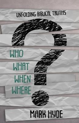 Who? What? When? Where? - Mark Hyde