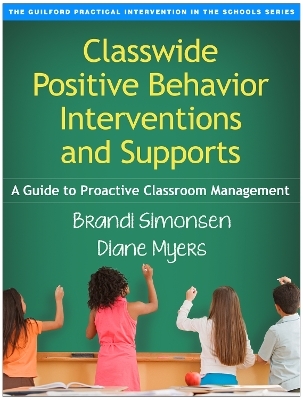 Classwide Positive Behavior Interventions and Supports, First Edition - Brandi Simonsen, Diane Myers