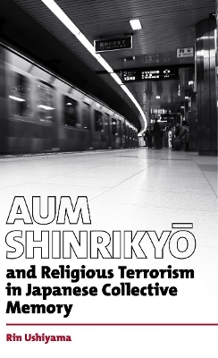 Aum Shinrikyō and Religious Terrorism in Japanese Collective Memory. - Rin Ushiyama