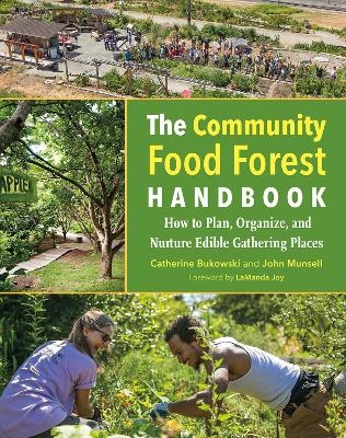 The Community Food Forest Handbook - Catherine Bukowski, John Munsell