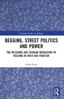 Begging, Street Politics and Power - Sheba Saeed