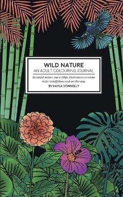 Wild Nature - An Adult Colouring Journal - Kayla Donnelly