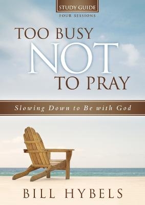 Too Busy Not to Pray Study Guide with DVD - Bill Hybels