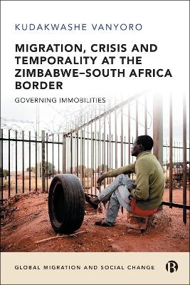 Migration, Crisis and Temporality at the Zimbabwe–South Africa Border - Kudakwashe Vanyoro