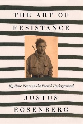 The Art of Resistance - Justus Rosenberg