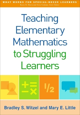 Teaching Elementary Mathematics to Struggling Learners - Bradley S. Witzel, Mary E. Little