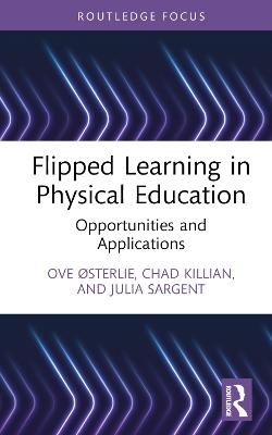 Flipped Learning in Physical Education - Ove Østerlie, Chad Killian, Julia Sargent