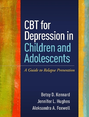 CBT for Depression in Children and Adolescents - Betsy D. Kennard, Jennifer L. Hughes, Aleksandra A. Foxwell