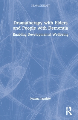 Dramatherapy with Elders and People with Dementia - Joanna Jaaniste