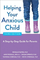 Helping Your Anxious Child - Wignall, Ann; Lyneham, Heidi; Rapee, Ronald M.; Spence, Susan; Cobham, Vanessa