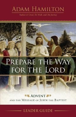 Prepare the Way for the Lord Leader Guide - Adam Hamilton