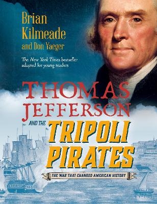 Thomas Jefferson and the Tripoli Pirates (Young Readers Adaptation) - Brian Kilmeade, Don Yaeger