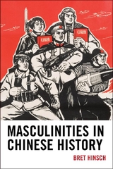 Masculinities in Chinese History -  Bret Hinsch