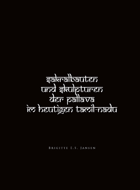 Sakralbauten und Skulpturen der Pallava im heutigen Tamil-Nadu - Brigitte E.S. Jansen