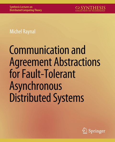 Communication and Agreement Abstractions for Fault-Tolerant Asynchronous Distributed Systems - Michel Raynal