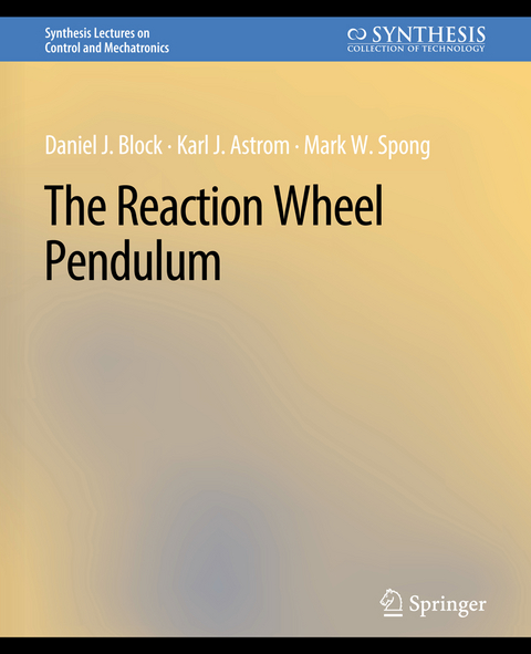 The Reaction Wheel Pendulum - Daniel J. Block, Karl J. Åström, Mark W. Spong