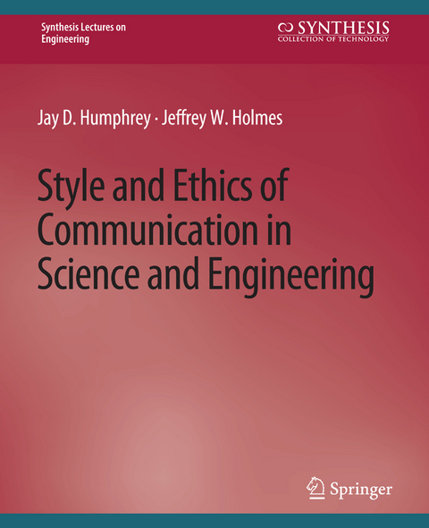 Style and Ethics of Communication in Science and Engineering - Jay D. Humphrey, Jeffrey W. Holmes